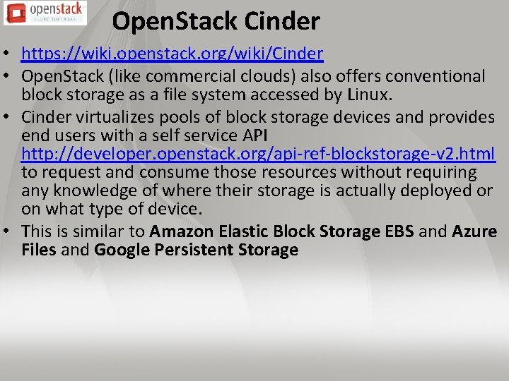Open. Stack Cinder • https: //wiki. openstack. org/wiki/Cinder • Open. Stack (like commercial clouds)