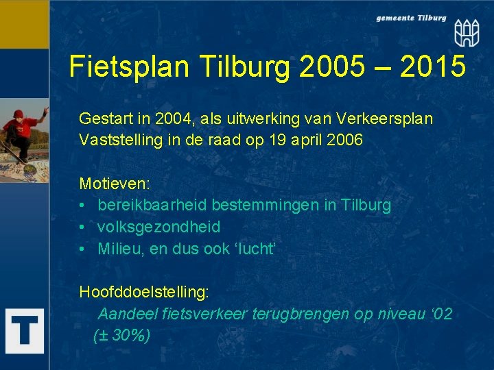 Fietsplan Tilburg 2005 – 2015 Gestart in 2004, als uitwerking van Verkeersplan Vaststelling in