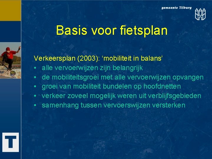 Basis voor fietsplan Verkeersplan (2003): ‘mobiliteit in balans’ • alle vervoerwijzen zijn belangrijk •