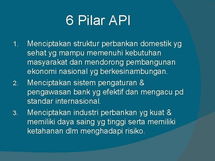 6 Pilar API 1. 2. 3. Menciptakan struktur perbankan domestik yg sehat yg mampu