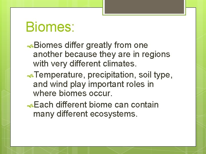 Biomes: Biomes differ greatly from one another because they are in regions with very