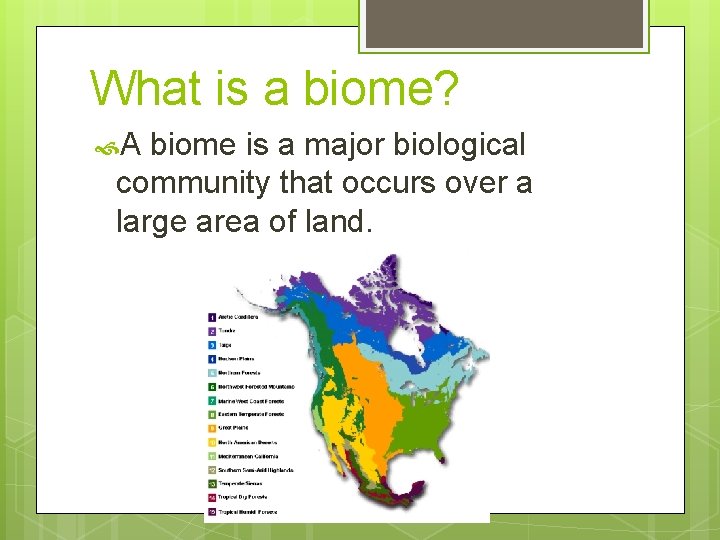 What is a biome? A biome is a major biological community that occurs over