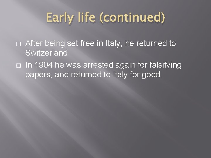 Early life (continued) � � After being set free in Italy, he returned to