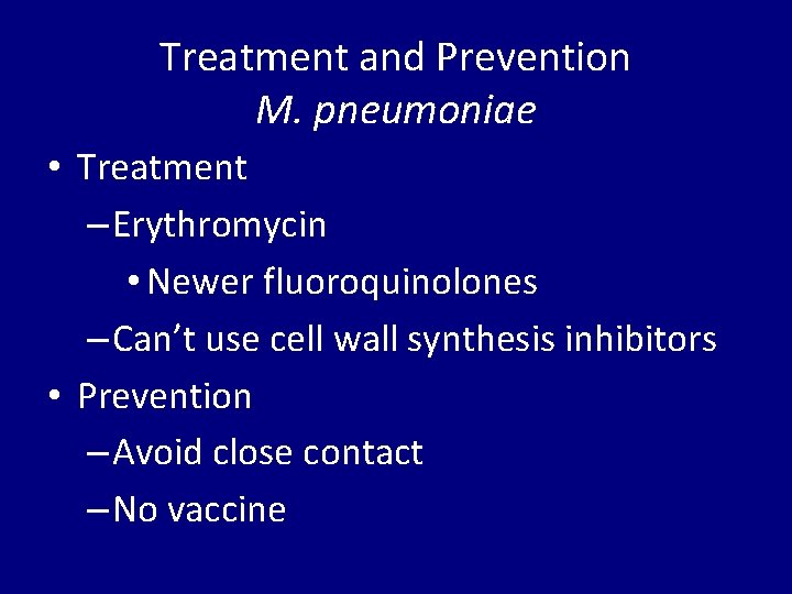 Treatment and Prevention M. pneumoniae • Treatment – Erythromycin • Newer fluoroquinolones – Can’t
