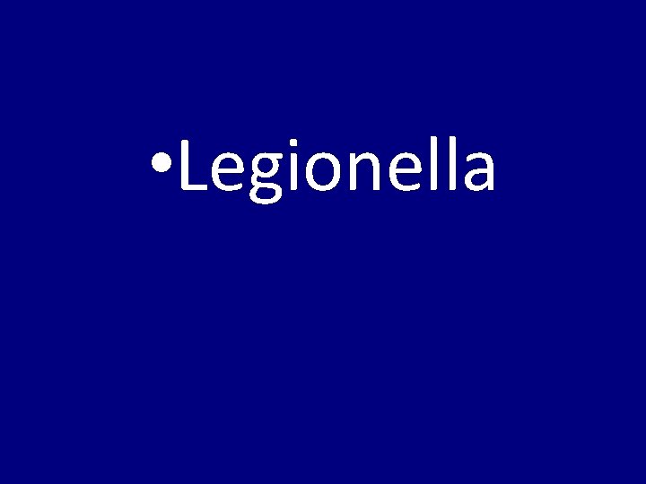  • Legionella 