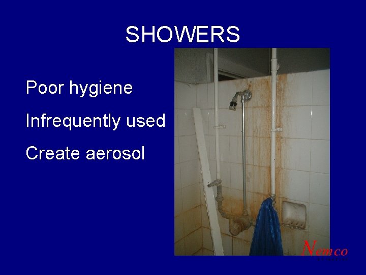 SHOWERS Poor hygiene Infrequently used Create aerosol 