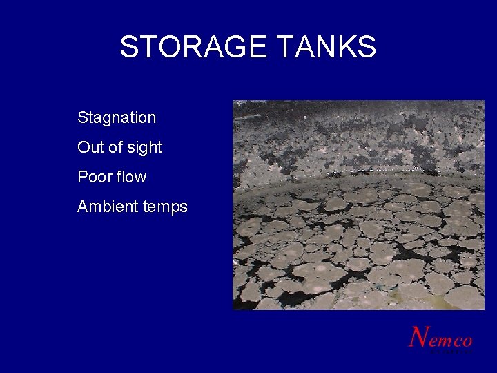 STORAGE TANKS Stagnation Out of sight Poor flow Ambient temps 