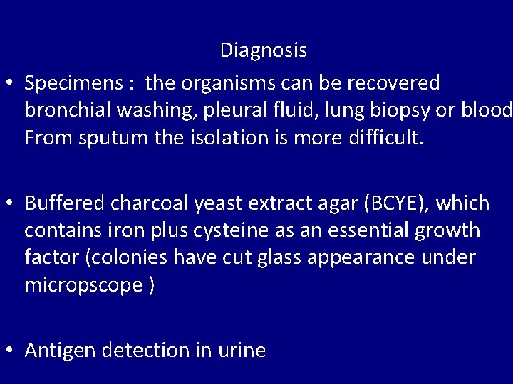 Diagnosis • Specimens : the organisms can be recovered bronchial washing, pleural fluid, lung