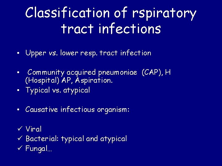 Classification of rspiratory tract infections • Upper vs. lower resp. tract infection Community acquired