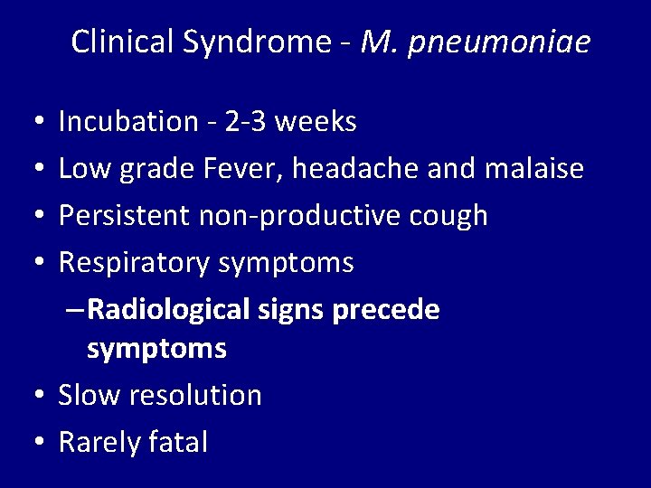 Clinical Syndrome - M. pneumoniae Incubation - 2 -3 weeks Low grade Fever, headache