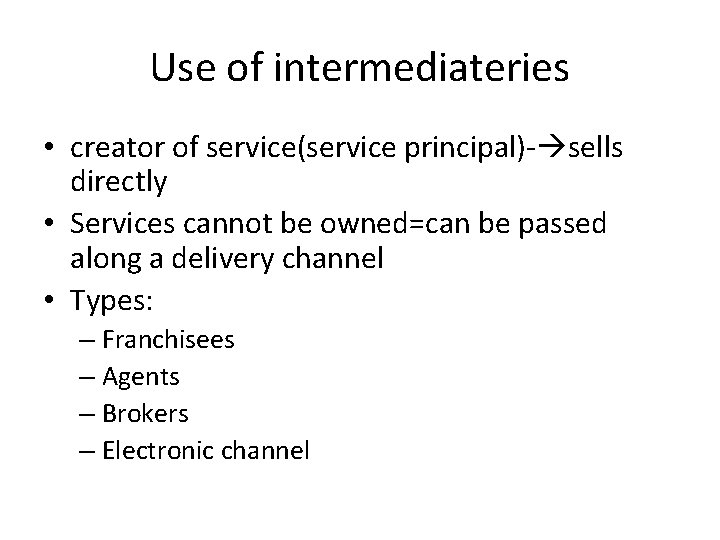 Use of intermediateries • creator of service(service principal)- sells directly • Services cannot be
