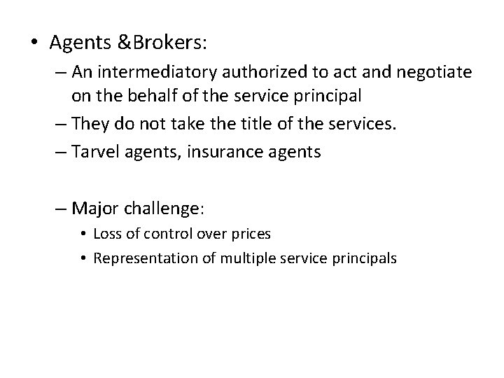  • Agents &Brokers: – An intermediatory authorized to act and negotiate on the