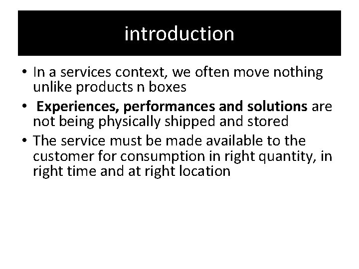introduction • In a services context, we often move nothing unlike products n boxes