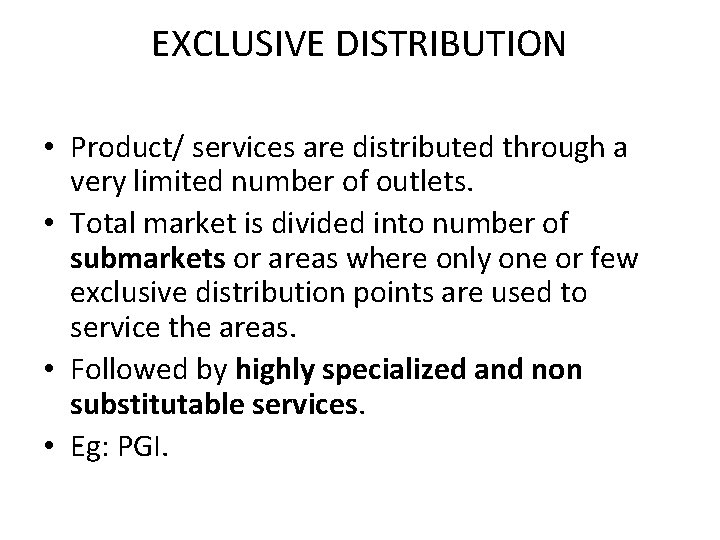 EXCLUSIVE DISTRIBUTION • Product/ services are distributed through a very limited number of outlets.