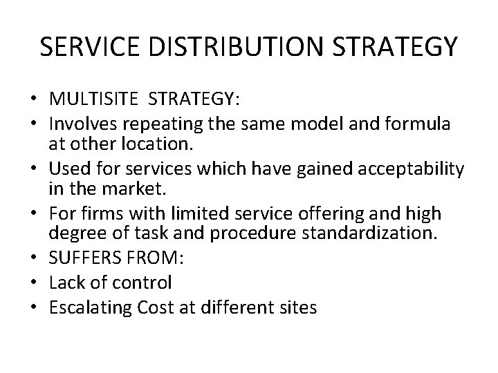 SERVICE DISTRIBUTION STRATEGY • MULTISITE STRATEGY: • Involves repeating the same model and formula