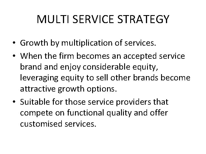 MULTI SERVICE STRATEGY • Growth by multiplication of services. • When the firm becomes