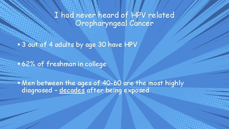 I had never heard of HPV related Oropharyngeal Cancer § 3 out of 4