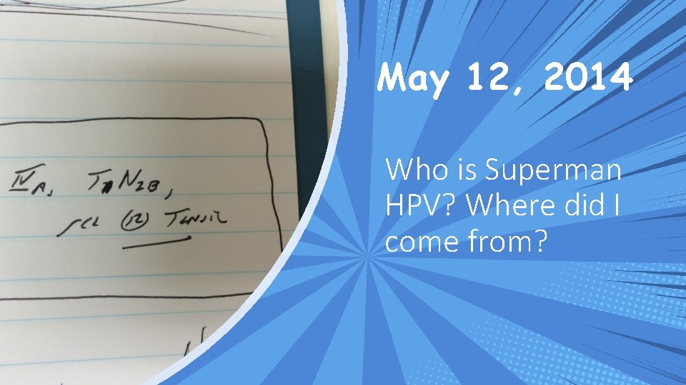 May 12, 2014 Who is Superman HPV? Where did I come from? 