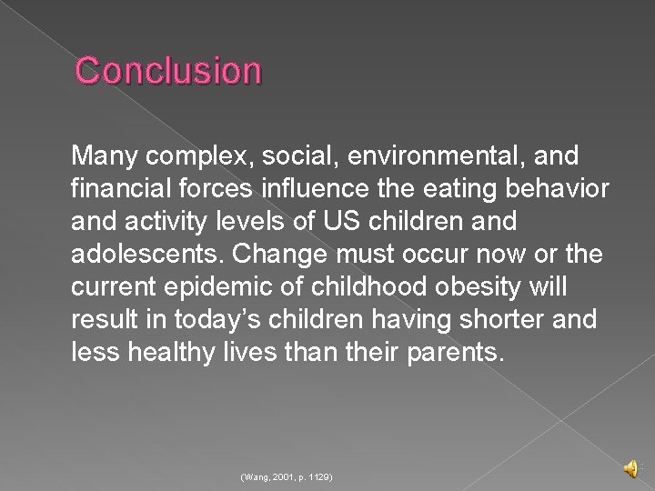 Conclusion Many complex, social, environmental, and financial forces influence the eating behavior and activity