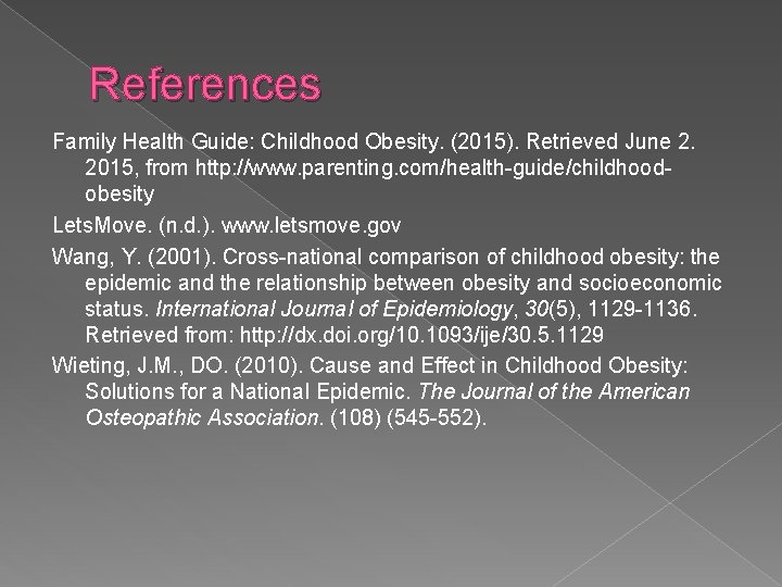 References Family Health Guide: Childhood Obesity. (2015). Retrieved June 2. 2015, from http: //www.