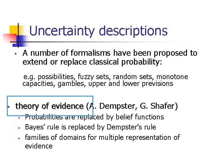 Uncertainty descriptions A number of formalisms have been proposed to extend or replace classical Uncertainty descriptions A number of formalisms have been proposed to extend or replace classical