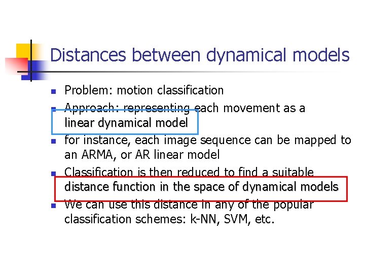 Distances between dynamical models n n n Problem: motion classification Approach: representing each movement Distances between dynamical models n n n Problem: motion classification Approach: representing each movement