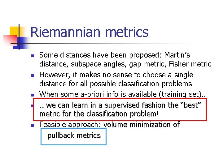 Riemannian metrics n n n Some distances have been proposed: Martin’s distance, subspace angles, Riemannian metrics n n n Some distances have been proposed: Martin’s distance, subspace angles,