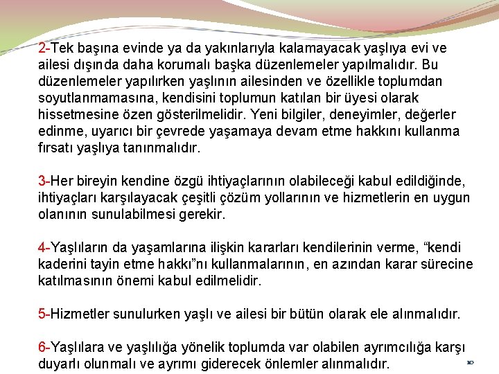 2 -Tek başına evinde ya da yakınlarıyla kalamayacak yaşlıya evi ve ailesi dışında daha