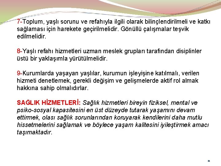 7 -Toplum, yaşlı sorunu ve refahıyla ilgili olarak bilinçlendirilmeli ve katkı sağlaması için harekete