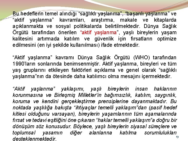 Bu hedeflerin temel alındığı “sağlıklı yaşlanma”, “başarılı yaşlanma” ve “aktif yaşlanma” kavramları, araştırma, makale