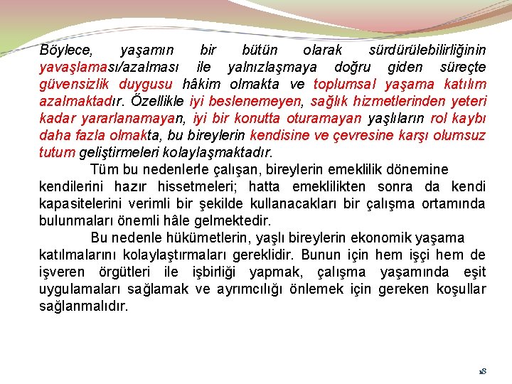 Böylece, yaşamın bir bütün olarak sürdürülebilirliğinin yavaşlaması/azalması ile yalnızlaşmaya doğru giden süreçte güvensizlik duygusu