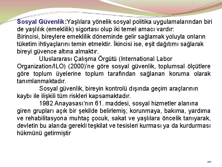 Sosyal Güvenlik: Yaşlılara yönelik sosyal politika uygulamalarından biri de yaşlılık (emeklilik) sigortası olup iki