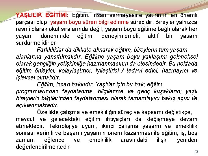 YAŞLILIK EĞİTİMİ: Eğitim, insan sermayesine yatırımın en önemli parçası olup, yaşam boyu süren bilgi