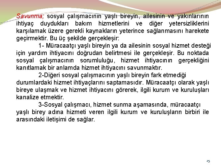 Savunma; sosyal çalışmacının yaşlı bireyin, ailesinin ve yakınlarının ihtiyaç duydukları bakım hizmetlerini ve diğer