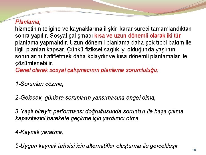 Planlama; hizmetin niteliğine ve kaynaklarına ilişkin karar süreci tamamlandıktan sonra yapılır. Sosyal çalışmacı kısa