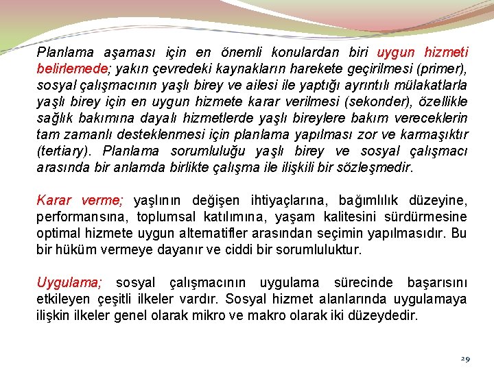 Planlama aşaması için en önemli konulardan biri uygun hizmeti belirlemede; yakın çevredeki kaynakların harekete