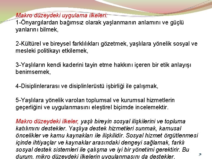 Makro düzeydeki uygulama ilkeleri: 1 -Önyargılardan bağımsız olarak yaşlanmanın anlamını ve güçlü yanlarını bilmek,