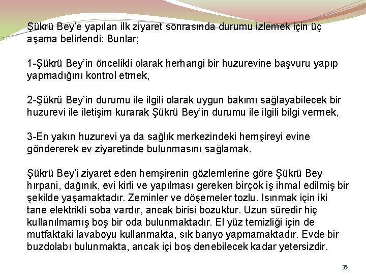 Şükrü Bey’e yapılan ilk ziyaret sonrasında durumu izlemek için üç aşama belirlendi: Bunlar; 1