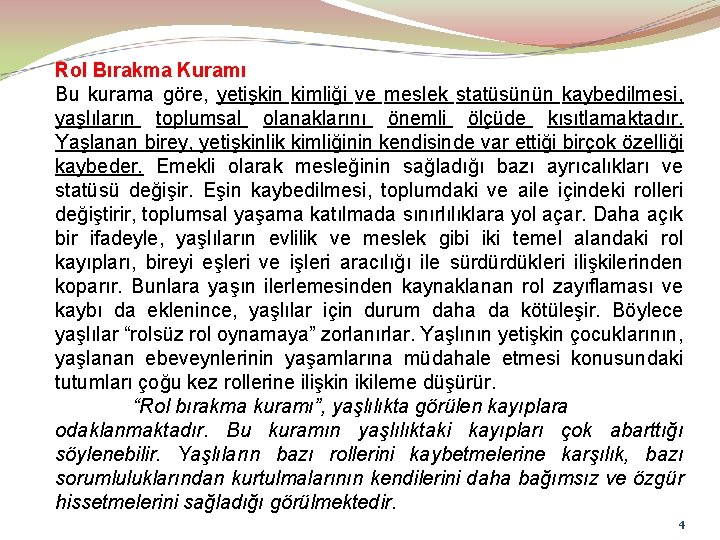 Rol Bırakma Kuramı Bu kurama göre, yetişkin kimliği ve meslek statüsünün kaybedilmesi, yaşlıların toplumsal