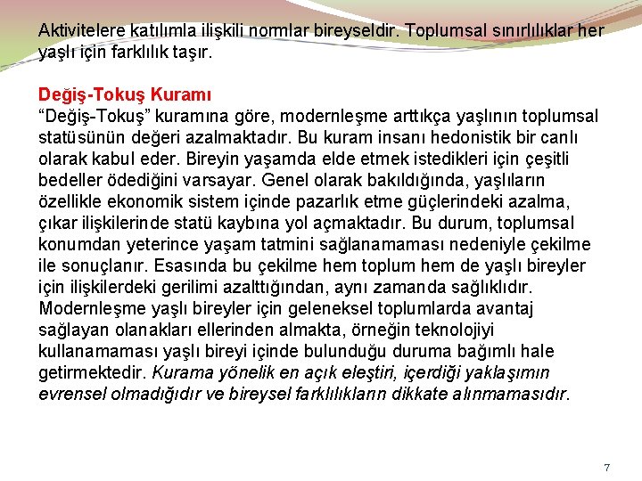 Aktivitelere katılımla ilişkili normlar bireyseldir. Toplumsal sınırlılıklar her yaşlı için farklılık taşır. Değiş-Tokuş Kuramı