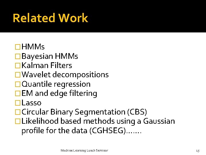 Related Work �HMMs �Bayesian HMMs �Kalman Filters �Wavelet decompositions �Quantile regression �EM and edge