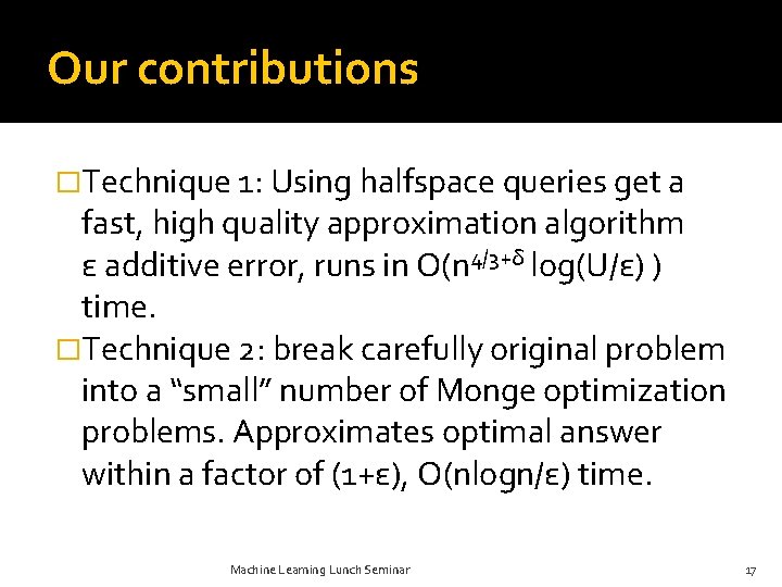 Our contributions �Technique 1: Using halfspace queries get a fast, high quality approximation algorithm