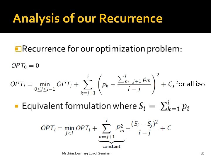 Analysis of our Recurrence � , for all i>0 Machine Learning Lunch Seminar 18