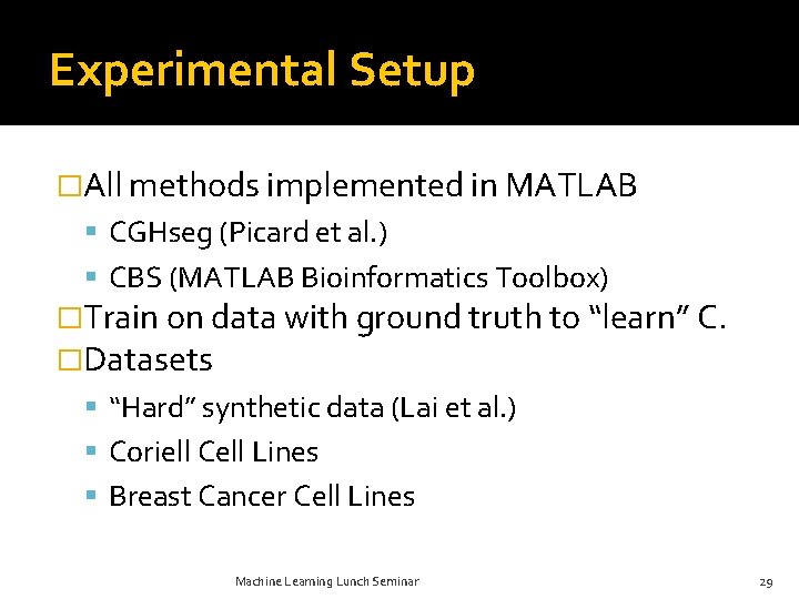 Experimental Setup �All methods implemented in MATLAB CGHseg (Picard et al. ) CBS (MATLAB