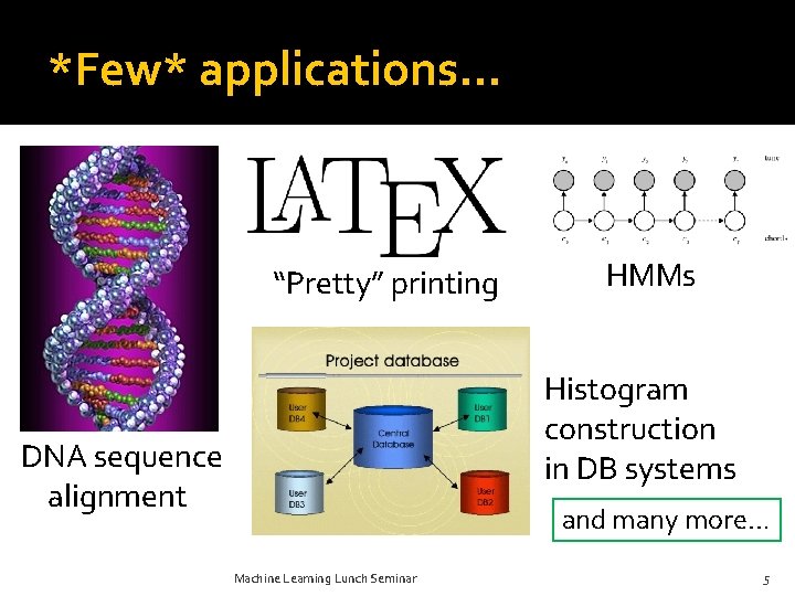*Few* applications… “Pretty” printing HMMs Histogram construction in DB systems DNA sequence alignment and