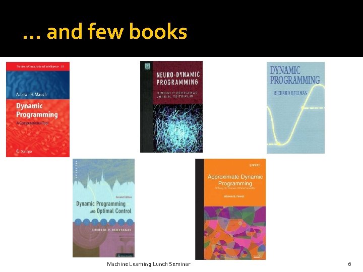 … and few books Machine Learning Lunch Seminar 6 