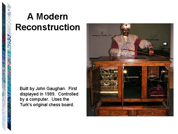 A Modern Reconstruction Built by John Gaughan. First displayed in 1989. Controlled by a