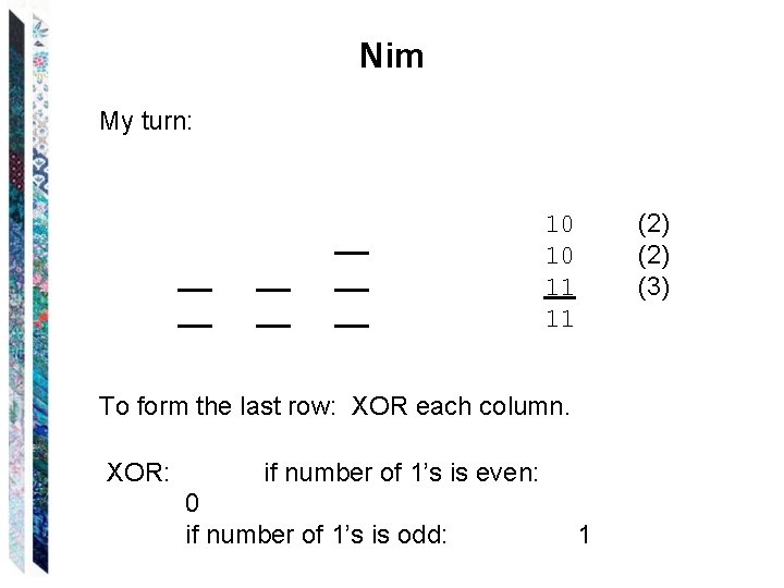 Nim My turn: (2) (3) 10 10 11 11 To form the last row: