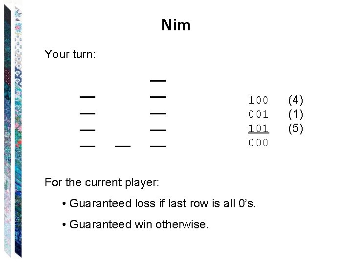 Nim Your turn: 100 001 101 000 For the current player: • Guaranteed loss