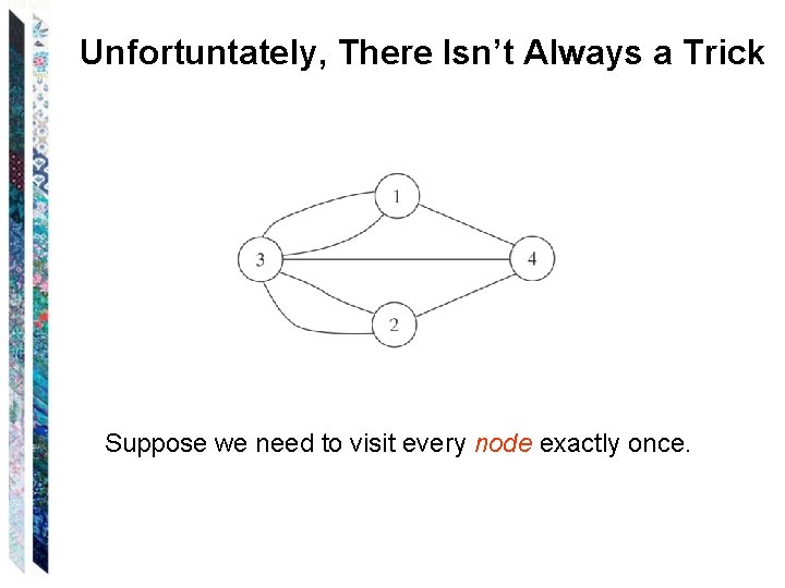Unfortuntately, There Isn’t Always a Trick Suppose we need to visit every node exactly